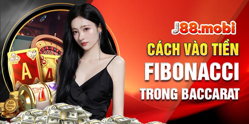 Sử dụng cách vào tiền Fibonacci trong Baccarat Sử dụng cách vào tiền Fibonacci trong Baccarat