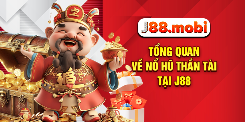 Tổng quan về nổ hũ thần tài tại J88